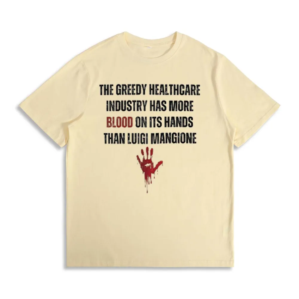 The Greedy Healthcare Industry Has More Blood On Its Hands Than Luigi Mangione T-shirt