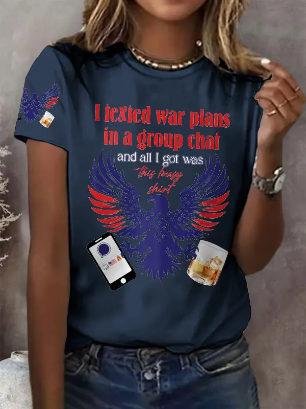 Retro I Texted War Plans In A Group Chat And All I Got Was This Lousy Shirt Print T-Shirt