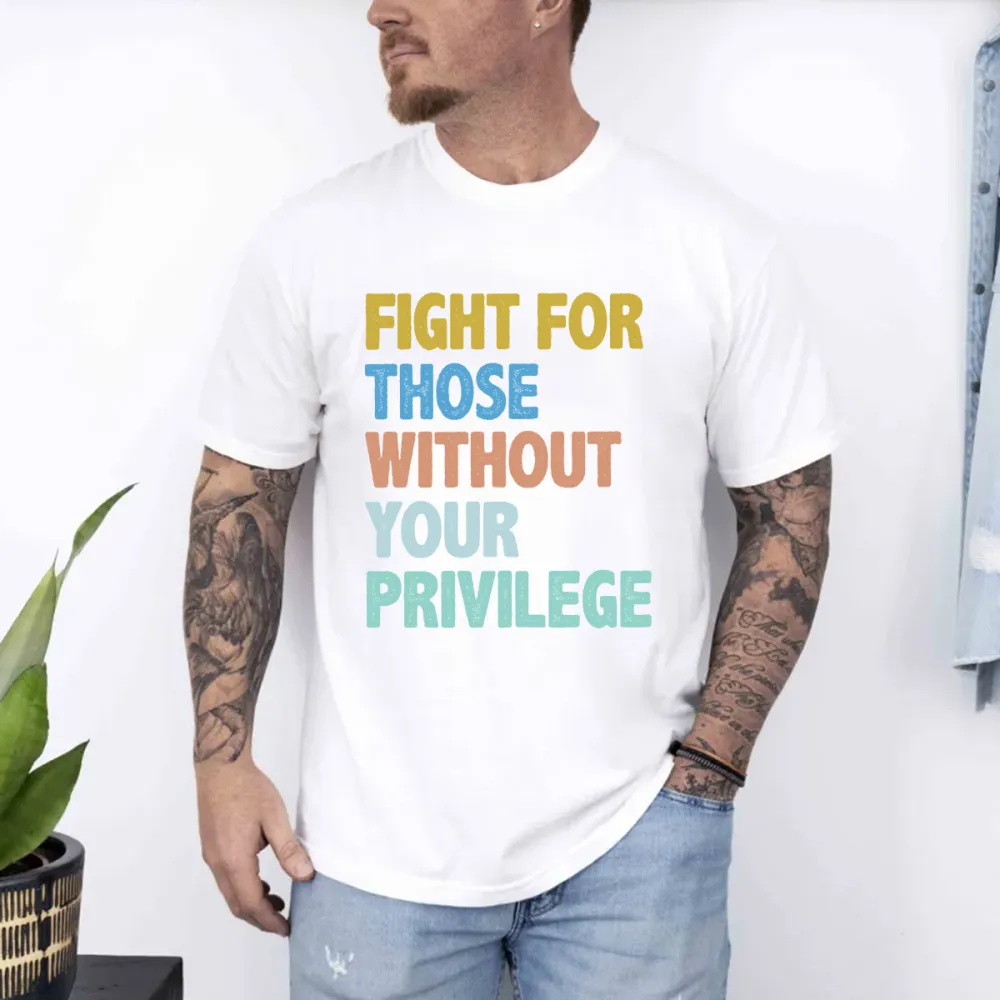 Men'S Fight For Those Without Your Privilege T-Shirt