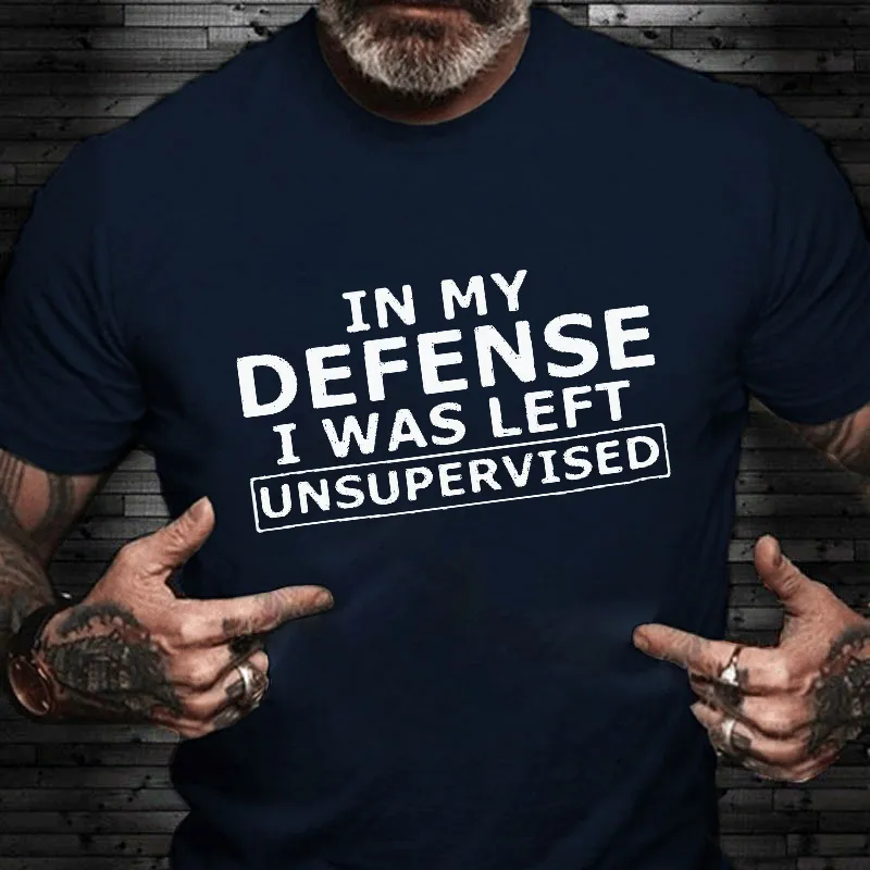 In My Defence I Was Left Unsupervised T-shirt