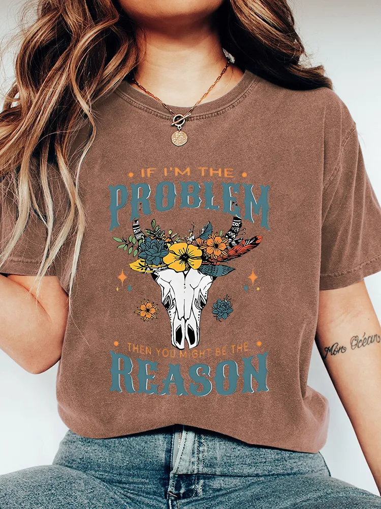 Women'S If I Am The Problem Then You Might Be The Reason T-Shirt