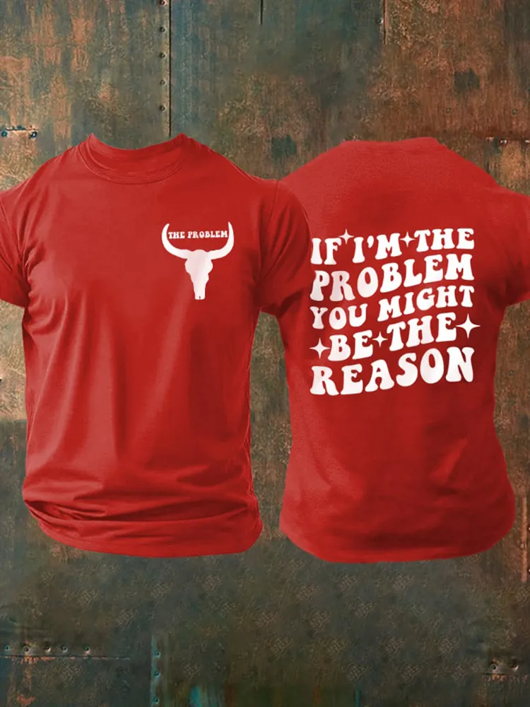 The Problem, If I'M The Problem Then You Might Be The Reason Double-Sided Printed Round-Neck Short-Sleeved T-Shirt