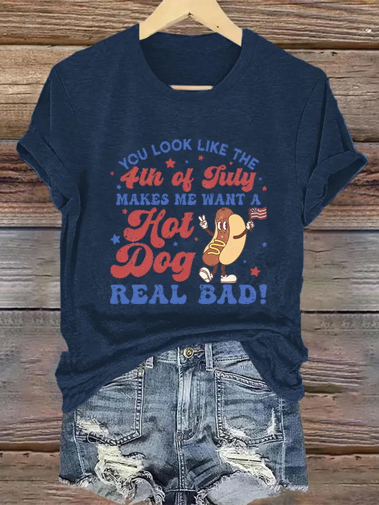 Women'S You Look Like 4Th Of July Makes Me Want A Hot Dog Real Bad Printed T-Shirt