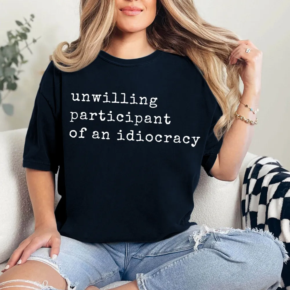 Unwilling Participant Of An Idiocracy T-Shirt