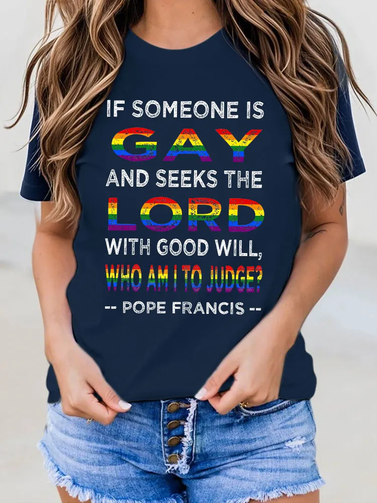 Women'S If Someon Is Gay And Seeks The Lord With Good Will Who Am I To Judge Pope Francis T-Shirt