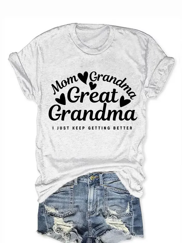 Women'S T-Shirt Women'S Slogans Mom Grandma Grandma I Just Keep Getting Better Printed T-Shirt