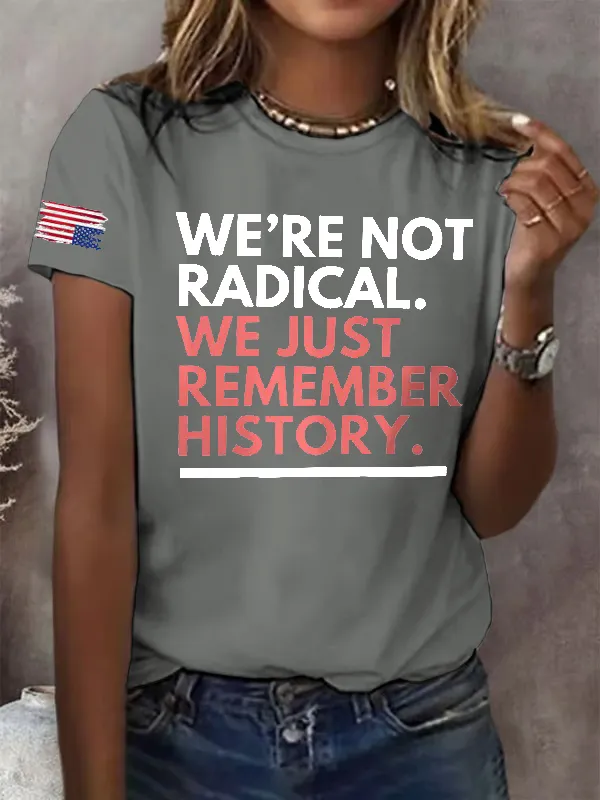 Retro We'Re Not Radical We Just Remember History Print T-Shirt