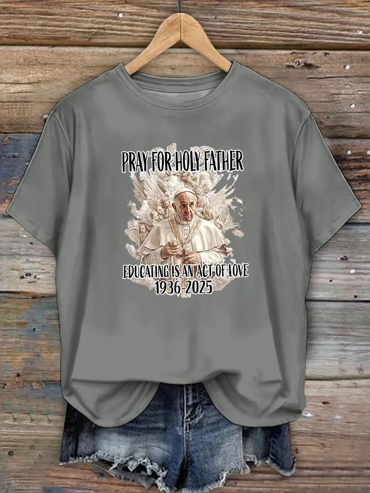Women's Pray For Holy Father Educating Is An Act Of Loving 1936-2025 Print Short Sleeve Round Neck Cotton T-Shirt