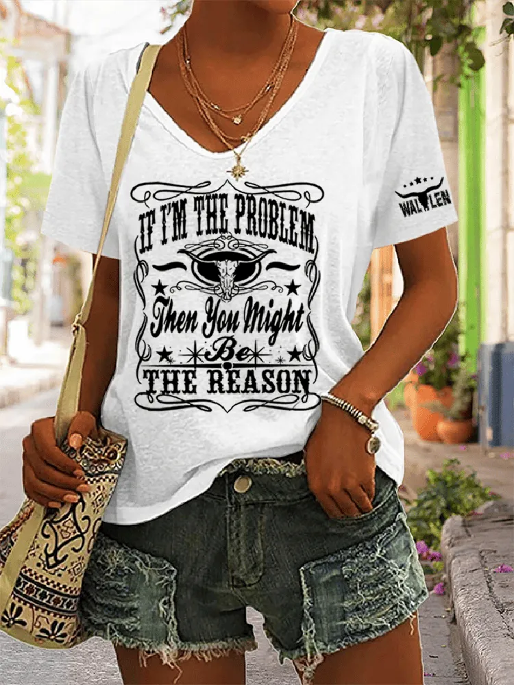 If I'M The Problem Then You Might Be The Reason Printed V-Neck Short-Sleeved T-Shirt