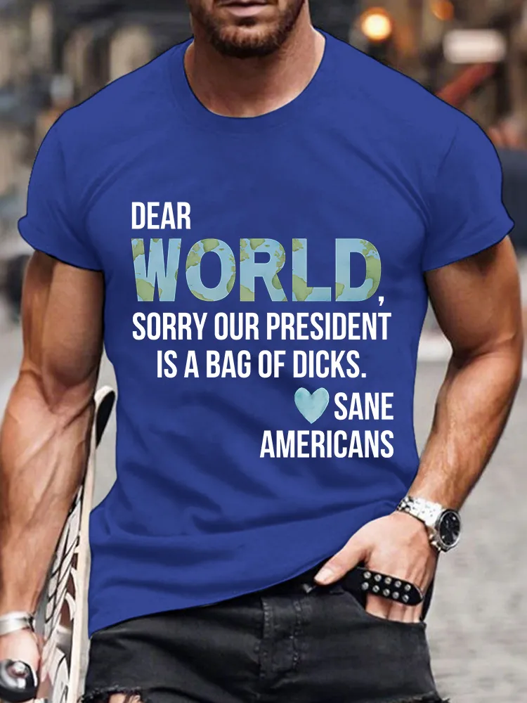 Men'S Dear World Sorry Our President Is A Bag Of Dicks Sane Americans T-Shirt