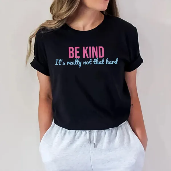 Women'S Be Kind It'S Really Not That Hard Printed Round Neck Short Sleeved T-Shirt