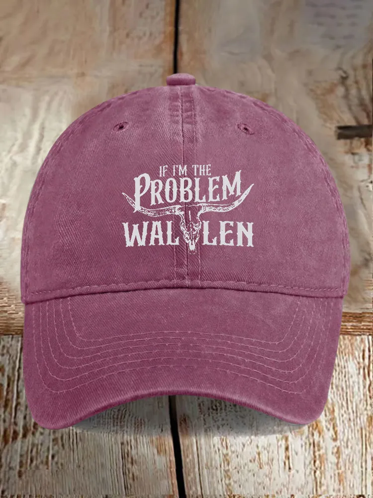 If I'M The Problem Wallen Printed Baseball Caps