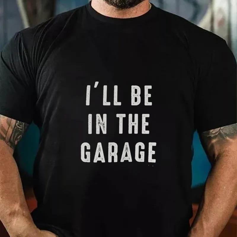 I'll be In The Garage T-shirt