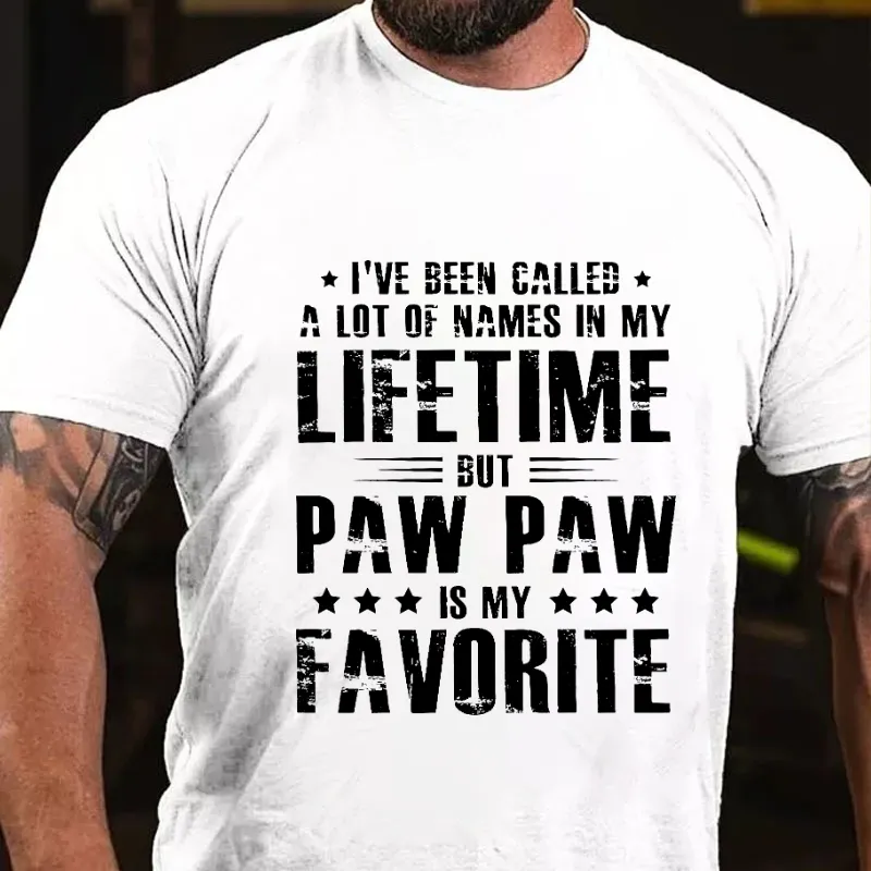 I've Been Called A Lot Of Names In My Lifetime But Paw Paw Is My Favorite T-shirt