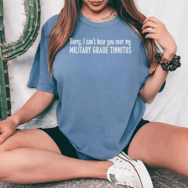 Sorry I Can't Hear You Over My Military Grade Women's Oversized Comfort T-Shirt