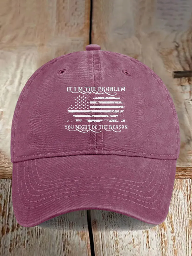 If I'M The Problem You Might Be The Reason Baseball Caps