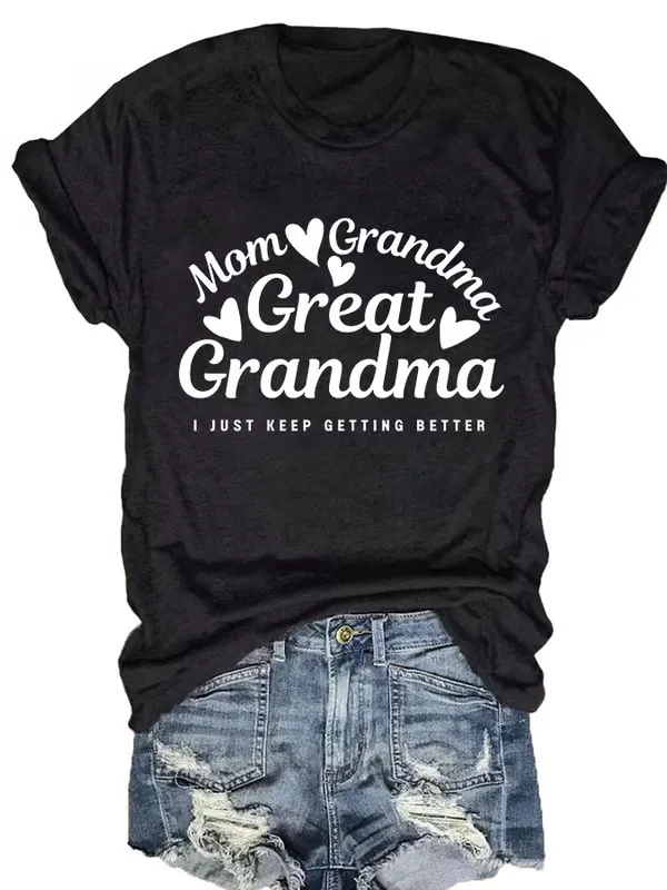 Women'S T-Shirt Women'S Slogans Mom Grandma Grandma I Just Keep Getting Better Printed T-Shirt