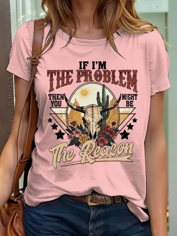 Women'S If I'M The Problem You Might Be The Reason Round-Neck Short-Sleeved T-Shirt