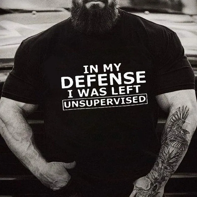 In My Defence I Was Left Unsupervised T-shirt