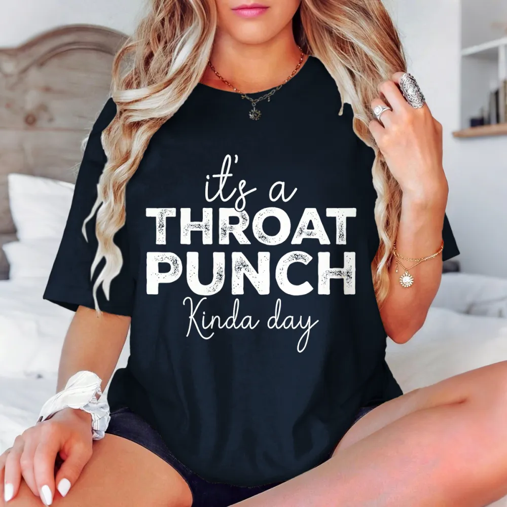 It’S A Throat Punch Kind A Day T-Shirt