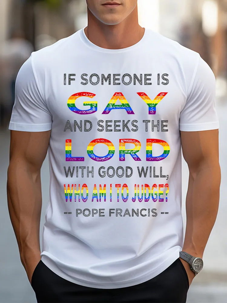 Men'S If Someon Is Gay And Seeks The Lord With Good Will Who Am I To Judge Pope Francis T-Shirt