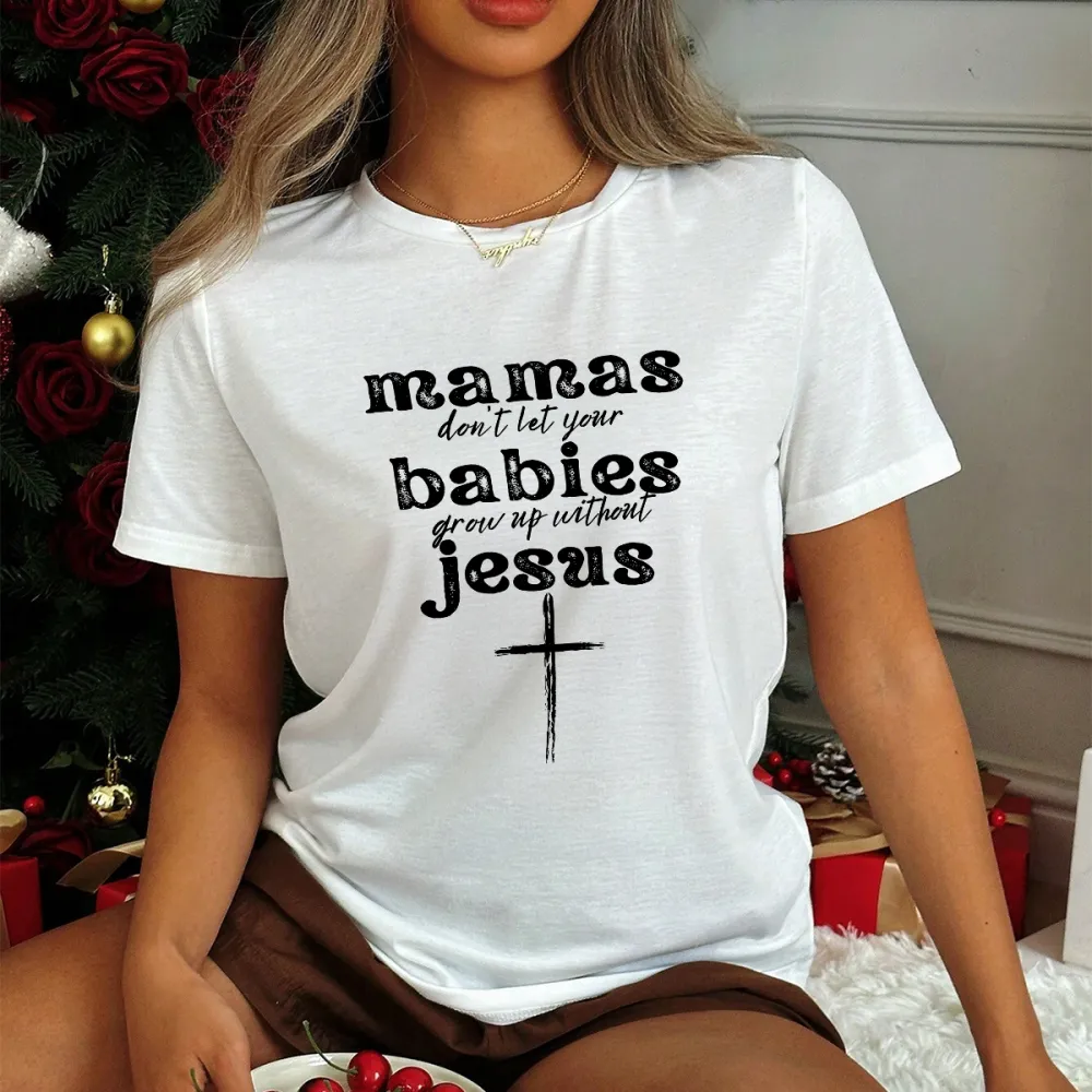 Mamas Don'T Let Your Babies Grow Up Without Jesus Printed Round Neck Short Sleeve T-Shirt