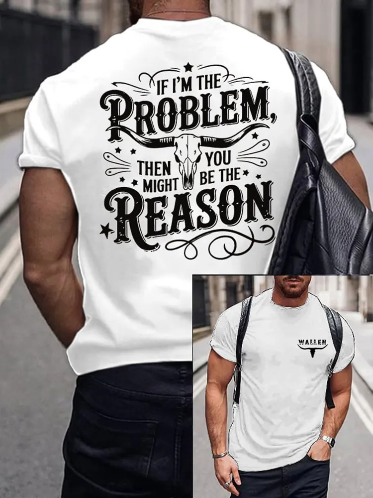 If I'M The Problem Then You Might Be The Reason Double-Sided Printed Round-Neck Short-Sleeved T-Shirt