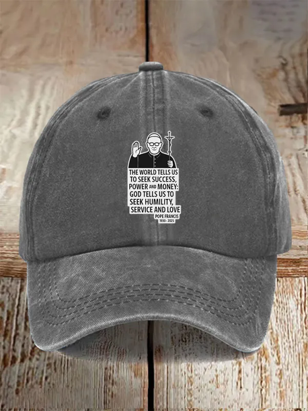 Men And Women'S The World Tells Us To Seek Success, Power And Money: God Tells Us To Seek Humility, Service And Love Pope Francis 3930-2025 Baseball Cap