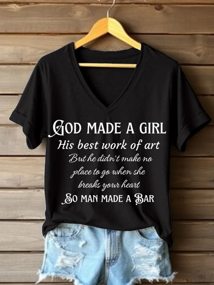 God Made A Girl His Best Work Of Art But He Didn'T Make No Place To Go When She Breaks Your Heart So Man Made A Bar Printed V-Neck Short-Sleeved T-Shirt
