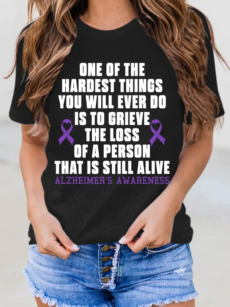 Women'S One Of The Hardest Things You Weill Ever Do Is To Grieve The Loss Of A Person That Is Still Alive Alzheimer'S Awareness Round-Neck Short-Sleeved T-Shirt