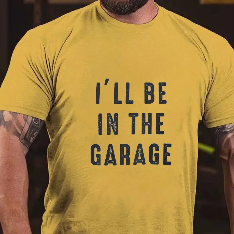 I'll be In The Garage T-shirt