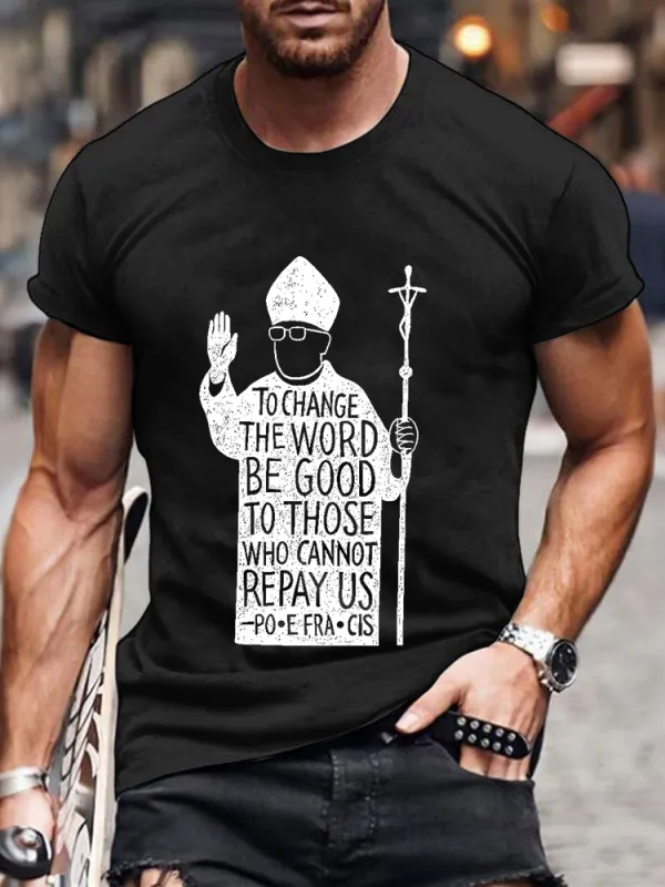 Men's To Change The Word Be Good To Those Who Cannot Repay Us Print Short Sleeve Round Neck Cotton T-Shirt