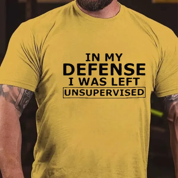 In My Defence I Was Left Unsupervised T-shirt