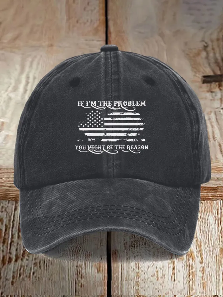 If I'M The Problem You Might Be The Reason Baseball Caps