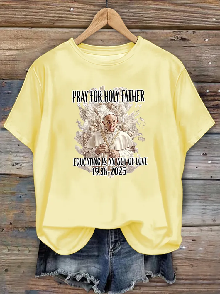 Women's Pray For Holy Father Educating Is An Act Of Loving 1936-2025 Print Short Sleeve Round Neck Cotton T-Shirt