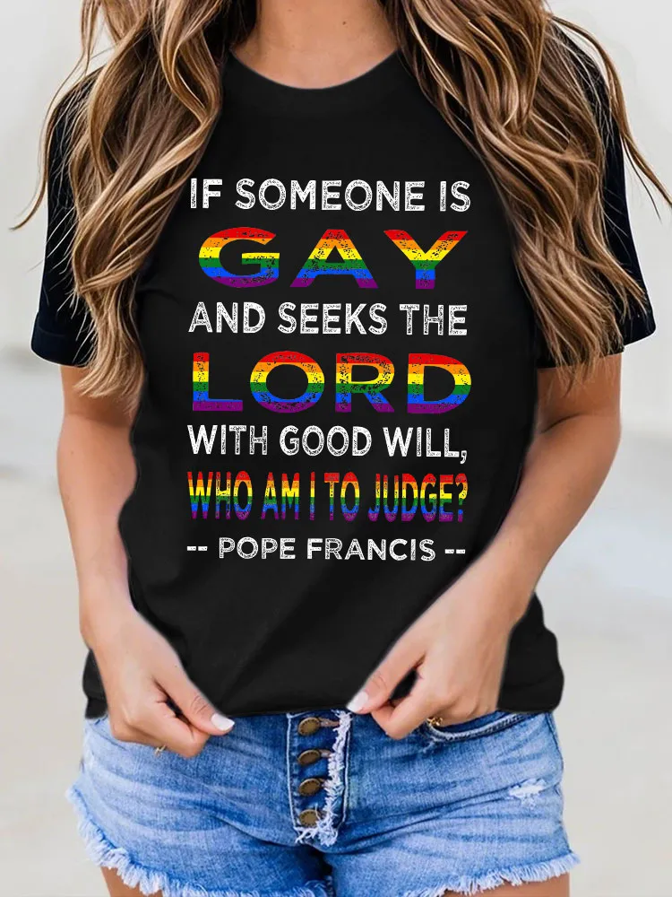Women'S If Someon Is Gay And Seeks The Lord With Good Will Who Am I To Judge Pope Francis T-Shirt