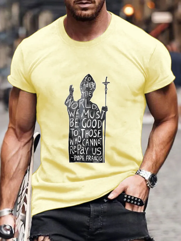 Men's To Change The World We Must Be Good To Those Who Cannot Repay Us T-Shirt