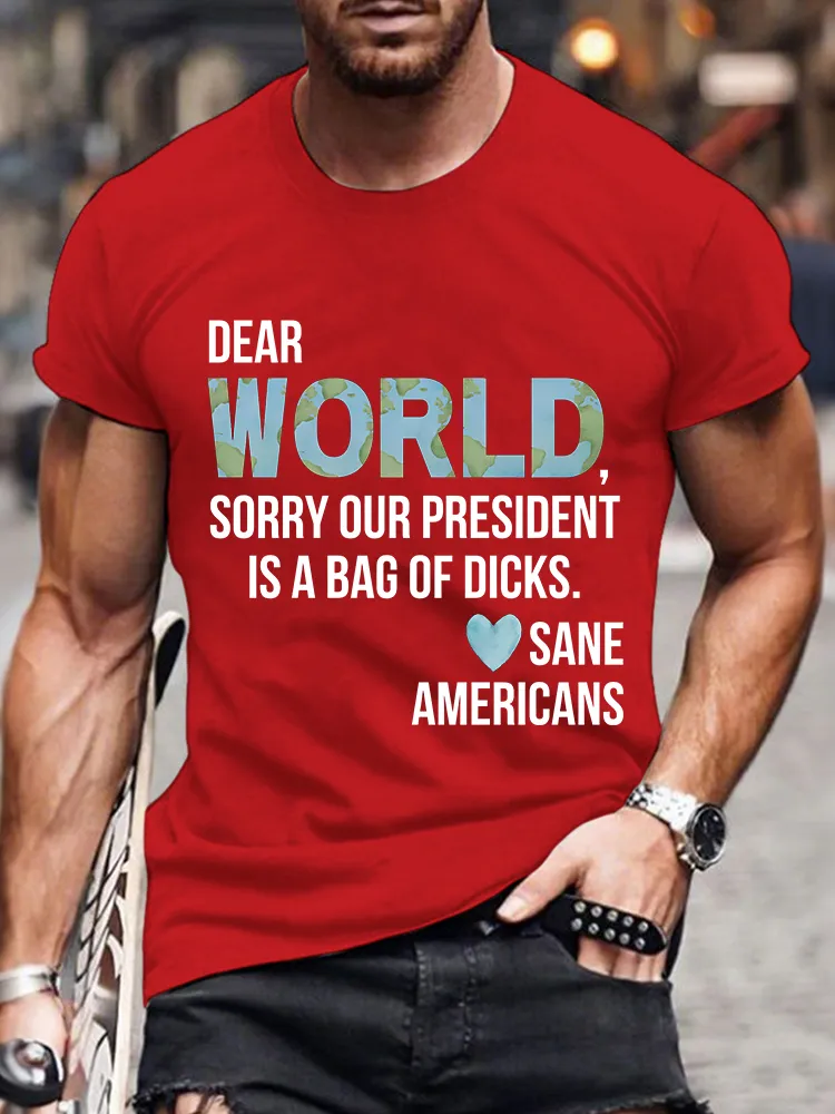 Men'S Dear World Sorry Our President Is A Bag Of Dicks Sane Americans T-Shirt