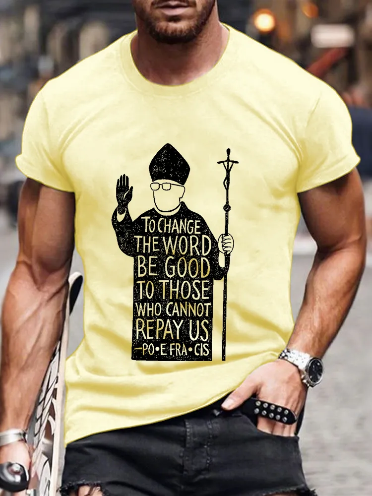Men's To Change The Word Be Good To Those Who Cannot Repay Us Print Short Sleeve Round Neck Cotton T-Shirt
