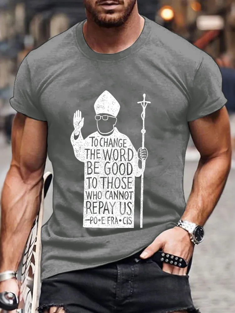 Men's To Change The Word Be Good To Those Who Cannot Repay Us Print Short Sleeve Round Neck Cotton T-Shirt