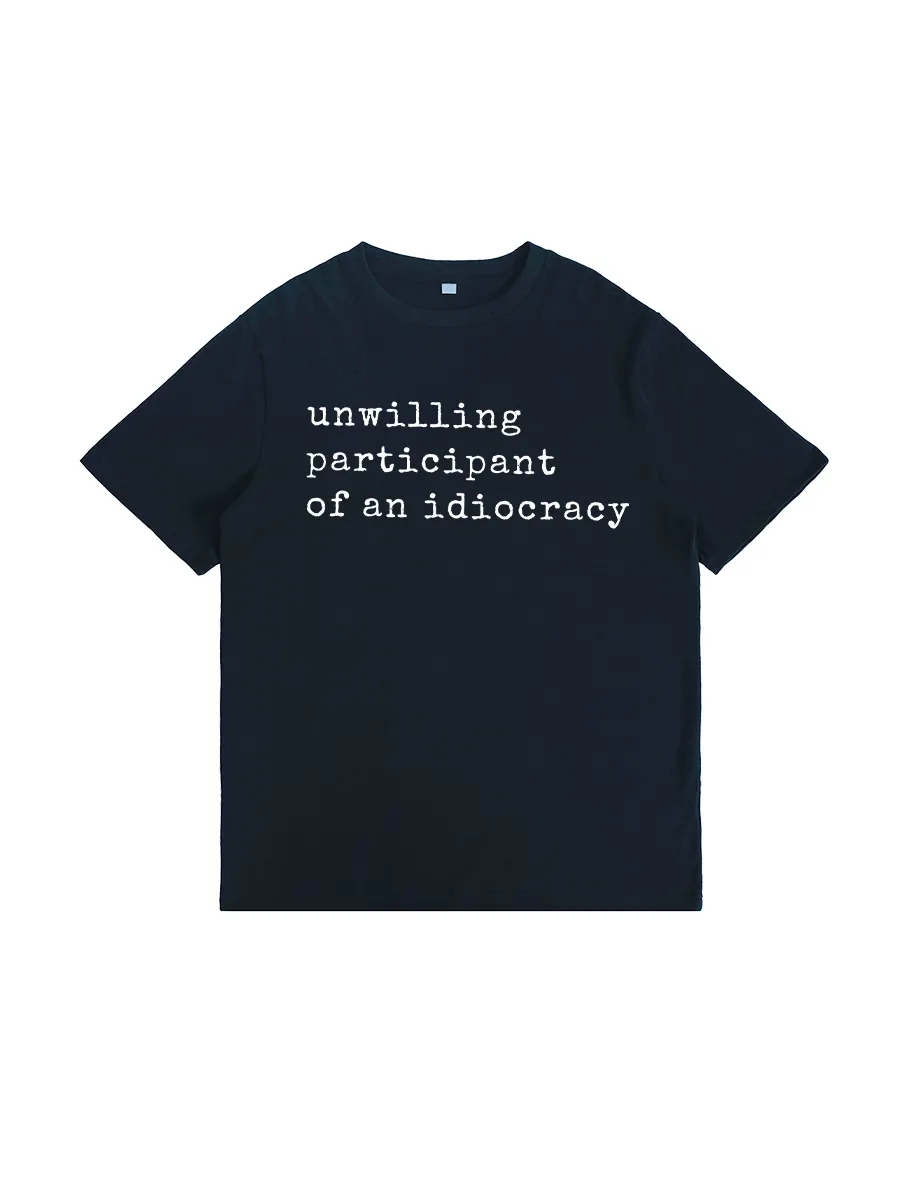 Unwilling Participant Of An Idiocracy T-Shirt