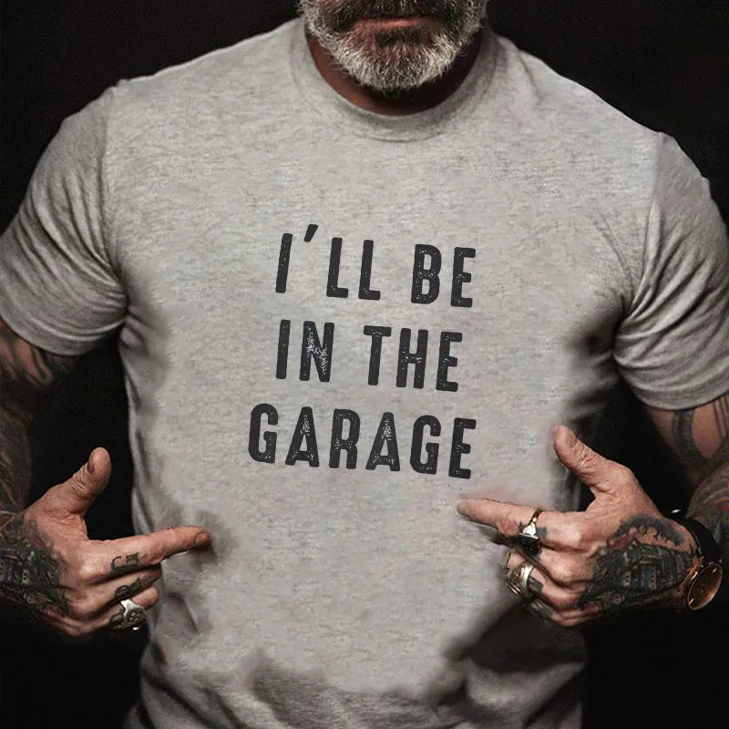 I'll be In The Garage T-shirt