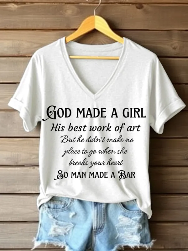 God Made A Girl His Best Work Of Art But He Didn'T Make No Place To Go When She Breaks Your Heart So Man Made A Bar Printed V-Neck Short-Sleeved T-Shirt