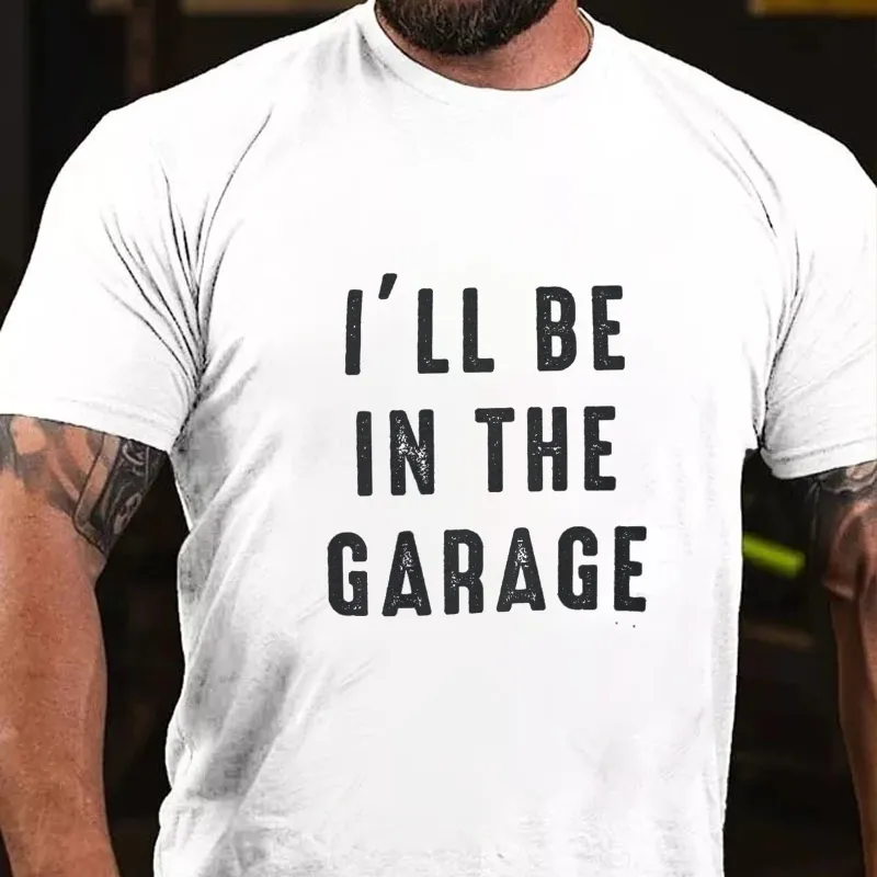I'll be In The Garage T-shirt