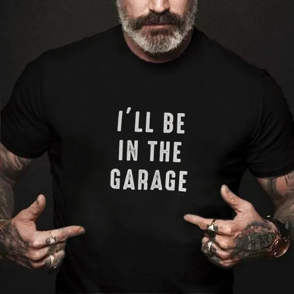 I'll be In The Garage T-shirt