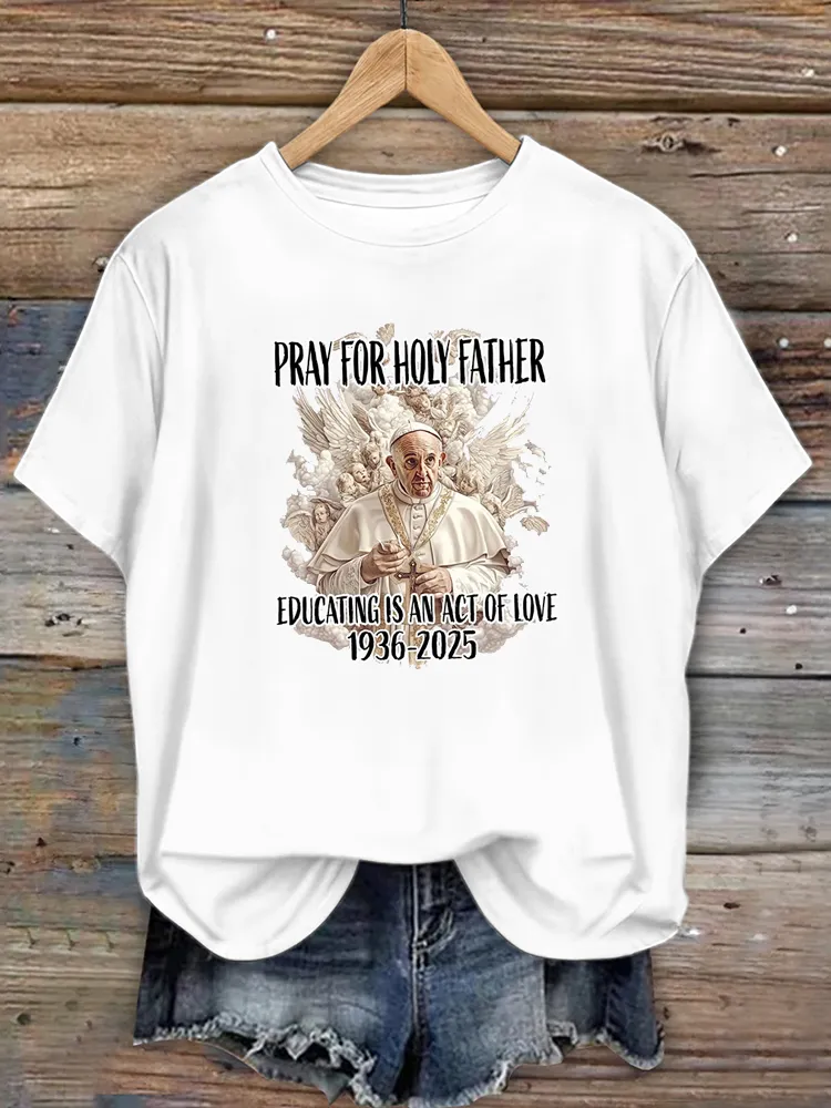 Women's Pray For Holy Father Educating Is An Act Of Loving 1936-2025 Print Short Sleeve Round Neck Cotton T-Shirt