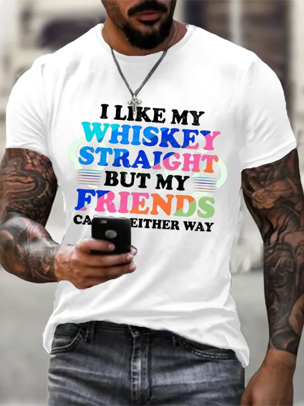 Men'S I Like My Whiskey Straight But My Friends Can Go Either Way T-Shirt