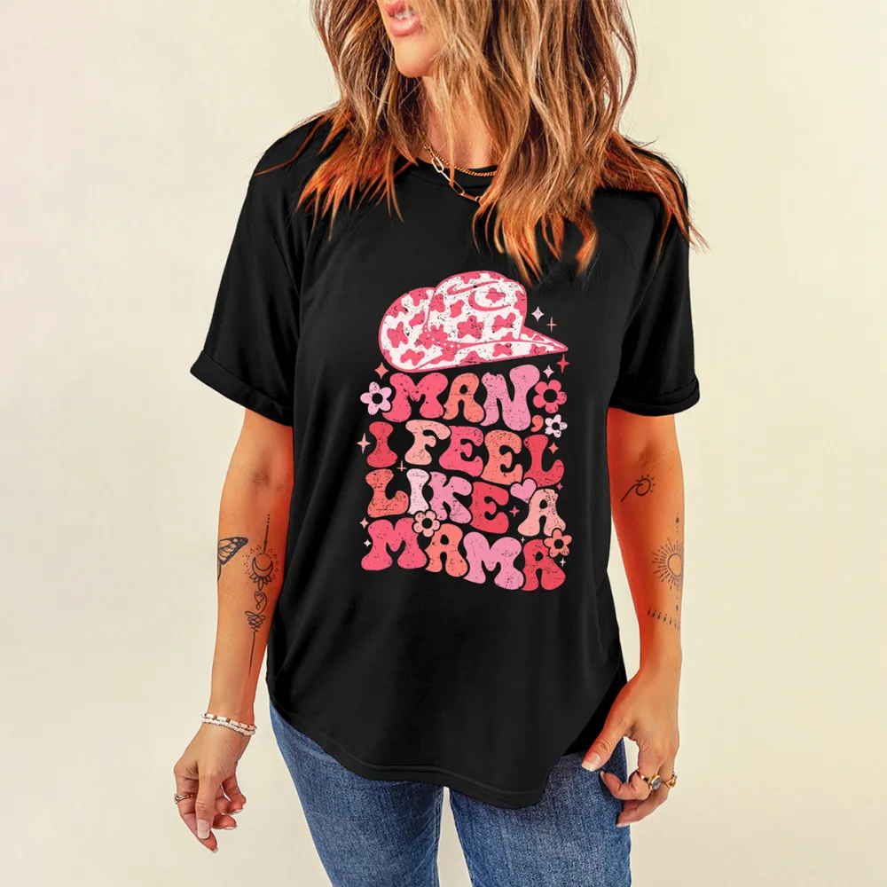 Man I Feel Like A Mama Print Round Neck Short Sleeve T-Shirt