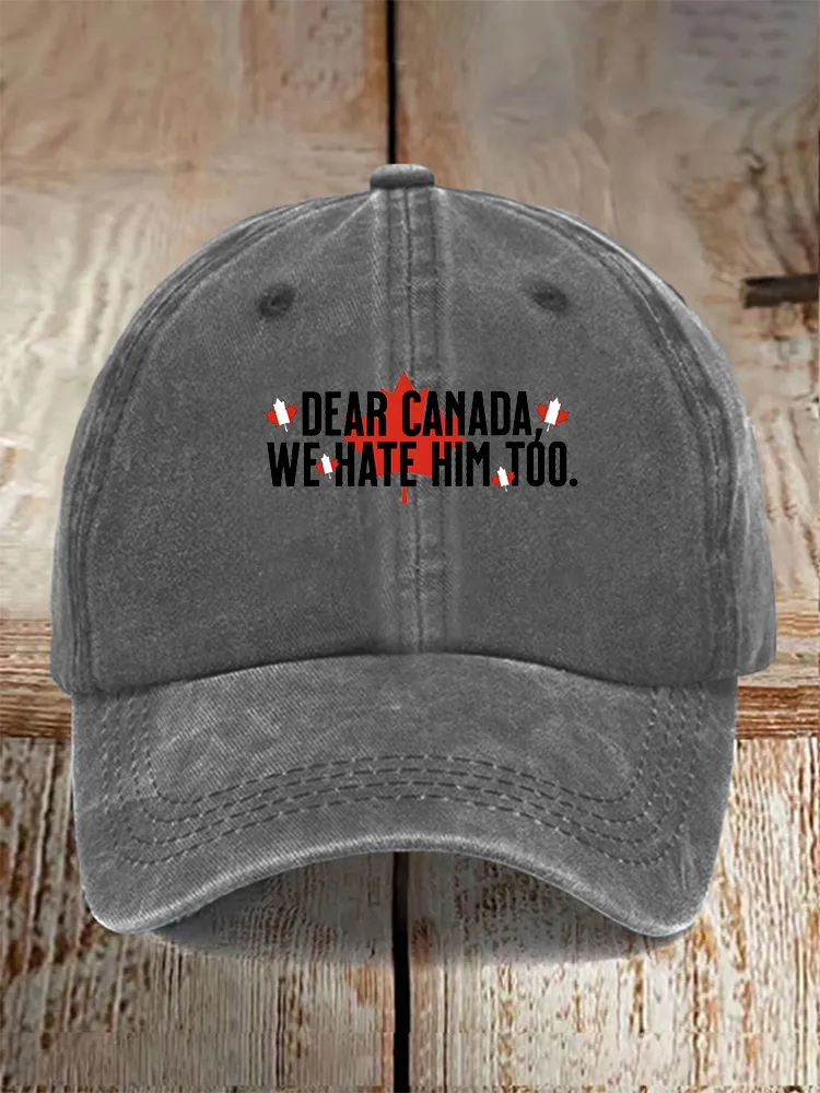 Men And Women's Dear Canada We Hate Him Too Washed Baseball Cap