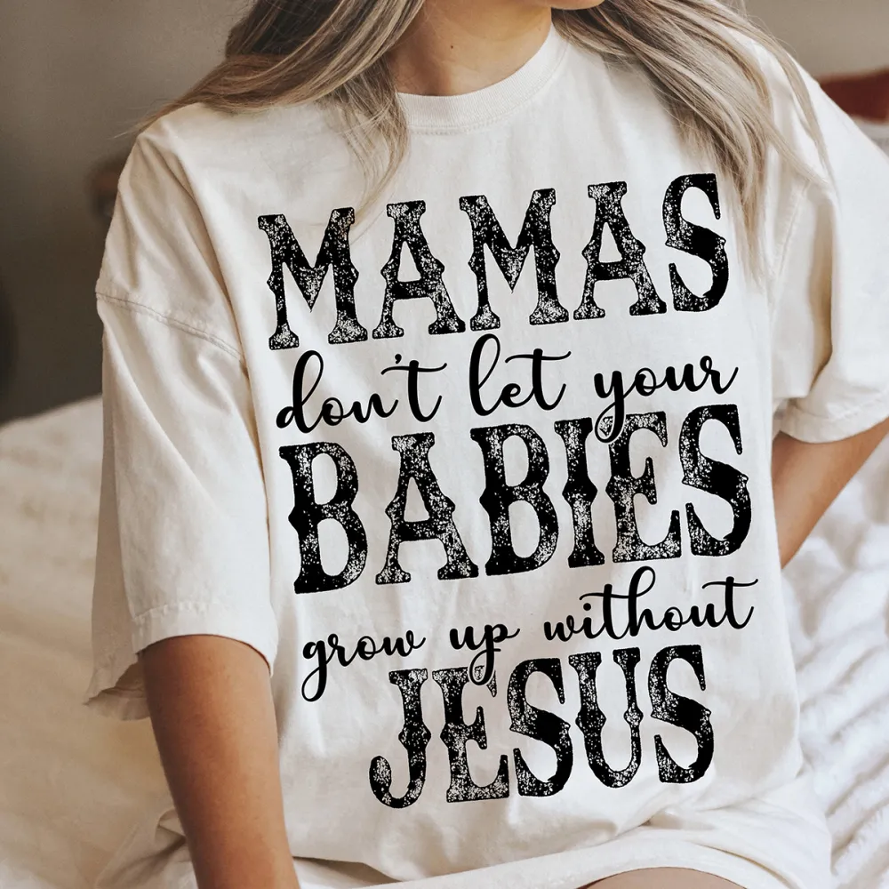 Mamas Don'T Let Your Babies Grow Up Without Jesus Printed Round Neck Short Sleeve T-Shirt